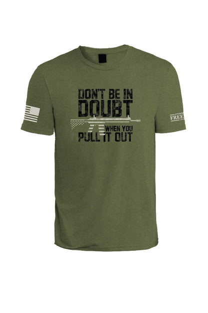 Don't Be In Doubt When You Pull It Out T-Shirt