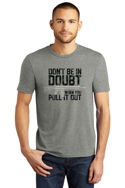 Don't Be In Doubt When You Pull It Out T-Shirt