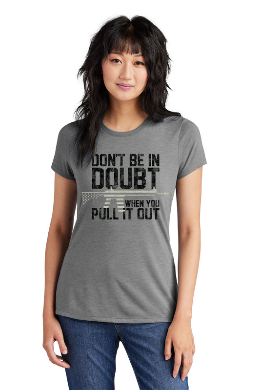 Women's Don't Be In Doubt When You Pull It Out T-Shirt